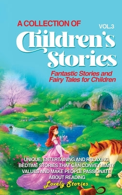 A Collection of Children's Stories: Fantastic stories and fairy tales for children. by Stories, Lovely