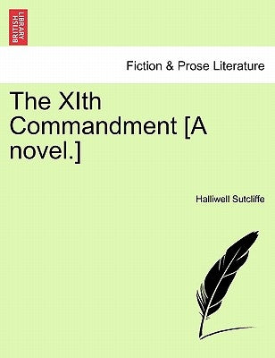 The Xith Commandment [A Novel.] by Sutcliffe, Halliwell