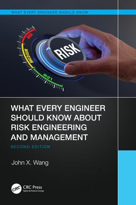 What Every Engineer Should Know about Risk Engineering and Management by Wang, John X.