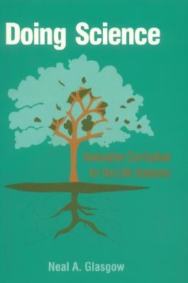 Doing Science: Innovative Curriculum for the Life Sciences by Glasgow, Neal A.