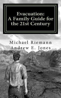 Evacuation: A Family Guide for the 21st Century by Jones, Andrew E.