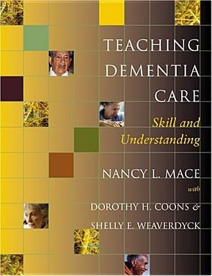 Teaching Dementia Care: Skill and Understanding by Mace, Nancy L.