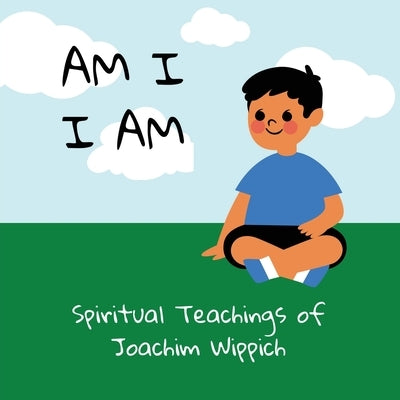 Am I I Am: Spiritual Teachings of Joachim Wippich by Walsh, Jan