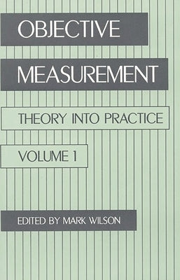 Objective Measurement: Theory Into Practice, Volume 1 by Wilson, Mark R.