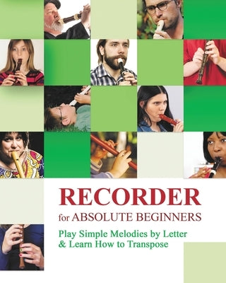 Recorder for Absolute Beginners: Play Simple Melodies by Letter by Winter, Helen