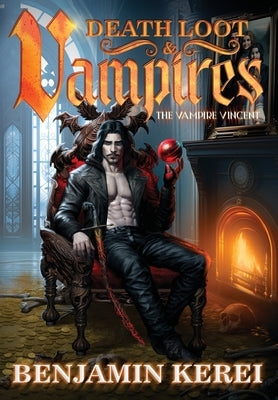 Death Loot & Vampires: A LitRPG Adventure by Kerei, Benjamin