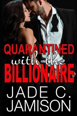 Quarantined with the Billionaire by Jamison, Jade C.