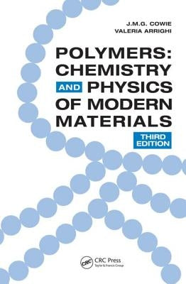 Polymers: Chemistry and Physics of Modern Materials, Third Edition by Cowie, J. M. G.