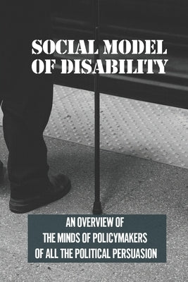 Social Model Of Disability: An Overview Of The Minds Of Policymakers Of All The Political Persuasion: National Center For Learning Disabilities by Henkhaus, Clarence