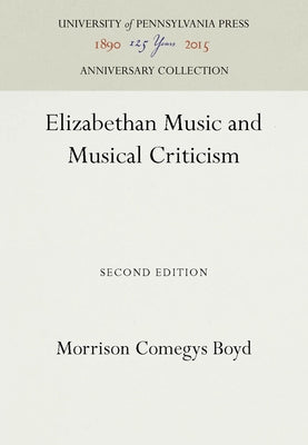 Elizabethan Music and Musical Criticism by Boyd, Morrison Comegys