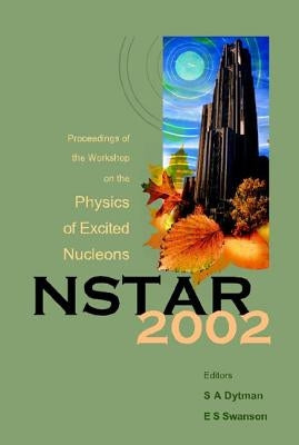 Nstar 2002 - Proceedings of the Workshop on the Physics of Excited Nucleons by Dytman, Steven A.