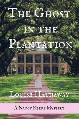 The Ghost in the Plantation: A Nancy Keene Mystery by Hathaway, Louise