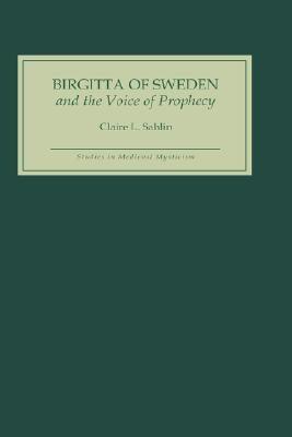 Birgitta of Sweden and the Voice of Prophecy by Sahlin, Claire L.