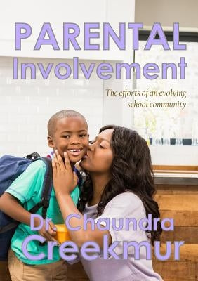 Parental Involvement - The efforts of an evolving school community by Creekmur, Chaundra