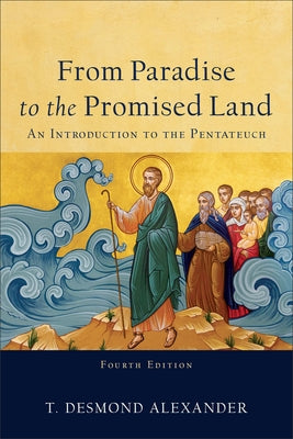 From Paradise to the Promised Land: An Introduction to the Pentateuch by Alexander, T. Desmond
