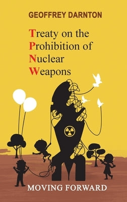 TPNW - Treaty on the Prohibition of Nuclear Weapons by Darnton, Geoffrey