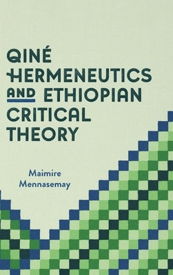 Qiné Hermeneutics and Ethiopian Critical Theory by Mennasemay, Maimire