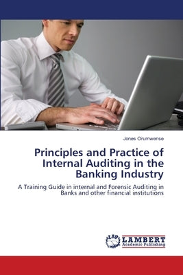 Principles and Practice of Internal Auditing in the Banking Industry by Orumwense, Jones