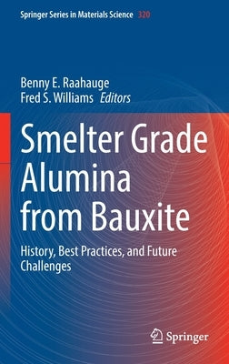Smelter Grade Alumina from Bauxite: History, Best Practices, and Future Challenges by Raahauge, Benny E.