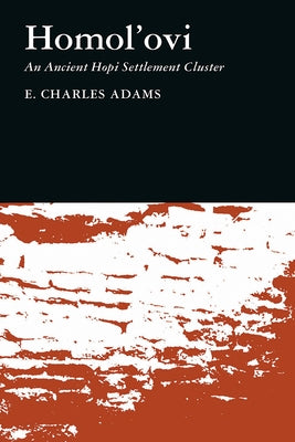 Homol'ovi: An Ancient Hopi Settlement Cluster Volume 55 by Adams, E. Charles
