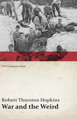War and the Weird (WWI Centenary Series) by Hopkins, Robert Thurston
