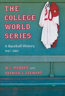 The College World Series: A Baseball History, 1947-2003 by Madden, W. C.