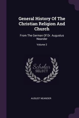 General History Of The Christian Religion And Church: From The German Of Dr. Augustus Neander; Volume 2 by Neander, August