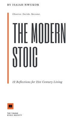 The Modern Stoic - 12 Reflections For 21st Century Living by Nwukor, Isaiah