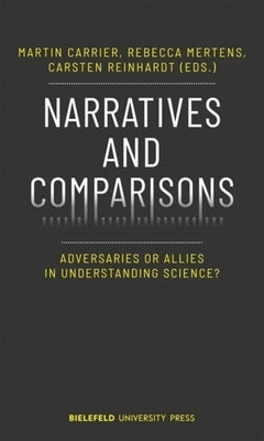 Narratives and Comparisons: Adversaries or Allies in Understanding Science? by Carrier, Martin