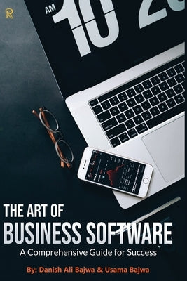 The Art of Business Software: A Comprehensive Guide for Success by Bajwa, Danish Ali