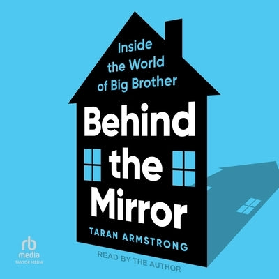Behind the Mirror: Inside the World of Big Brother by Armstrong, Taran