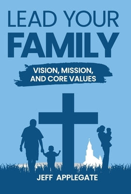 Lead Your Family by Applegate, Jeff