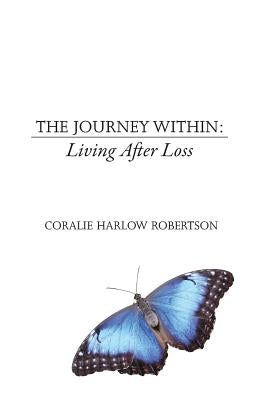 The Journey Within: Living After Loss by Robertson, Coralie Harlow