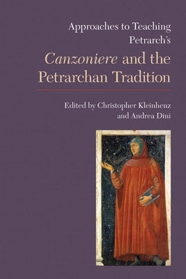 Approaches to Teaching Petrarch's Canzoniere and the Petrarchan Tradition by Kleinhenz, Christopher