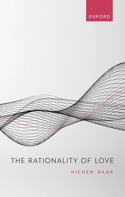The Rationality of Love by Naar, Hichem