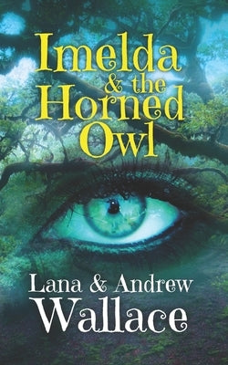 Imelda & the Horned Owl by Wallace, Lana &. Andrew