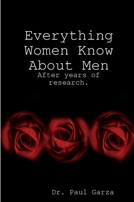 Everything Women Know about Men by Garza, Paul