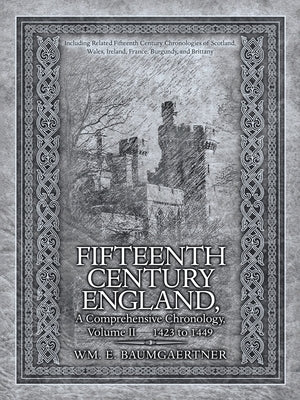 Fifteenth Century England a Comprehensive Chronology: Including Related Fifteenth Century Chronologies of Scotland, Wales, Ireland, France, Burgundy, by Baumgaertner, Wm E.