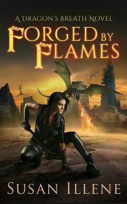 Forged by Flames: A Dragon's Breath Novel by Illene, Susan