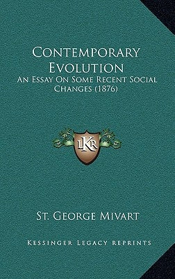Contemporary Evolution: An Essay On Some Recent Social Changes (1876) by Mivart, St George