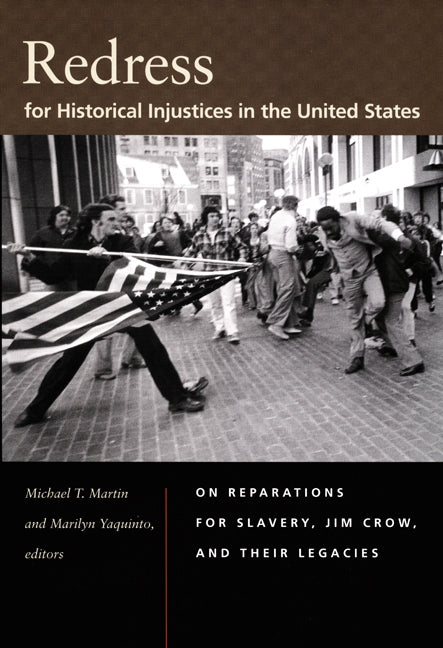 Redress for Historical Injustices in the United States: On Reparations for Slavery, Jim Crow, and Their Legacies by Martin, Michael T.