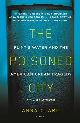 The Poisoned City: Flint's Water and the American Urban Tragedy by Clark, Anna