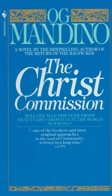 The Christ Commission: Will One Man Discover Proof That Every Christian in the World Is Wrong? by Mandino, Og
