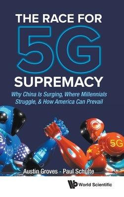 Race for 5g Supremacy, The: Why China Is Surging, Where Millennials Struggle, & How America Can Prevail by Groves, Austin
