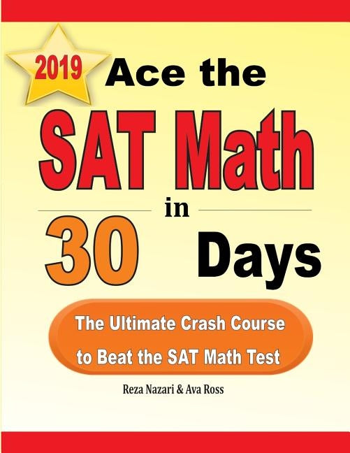 Ace the SAT Math in 30 Days: The Ultimate Crash Course to Beat the SAT Math Test by Nazari, Reza