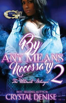 By Any Means Necessary 2: The Ultimate Betrayal by Denise, Crystal