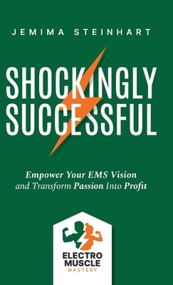 Shockingly Successful: Empower Your EMS Vision and Transform Passion Into Profit by Steinhart, Jemima