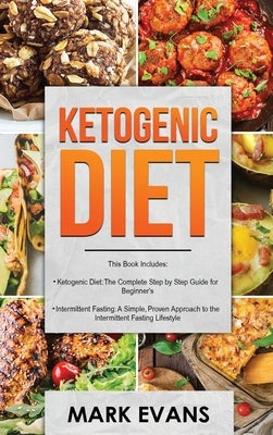 Ketogenic Diet: & Intermittent Fasting - 2 Manuscripts - Ketogenic Diet: The Complete Step by Step Guide for Beginner's & Intermittent by Evans, Mark