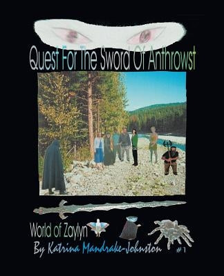 World of Zaylyn #1: Quest for the Sword of Anthrowst by Mandrake-Johnston, Katrina