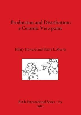 Production and Distribution: A Ceramic Viewpoint by Howard, Hilary
